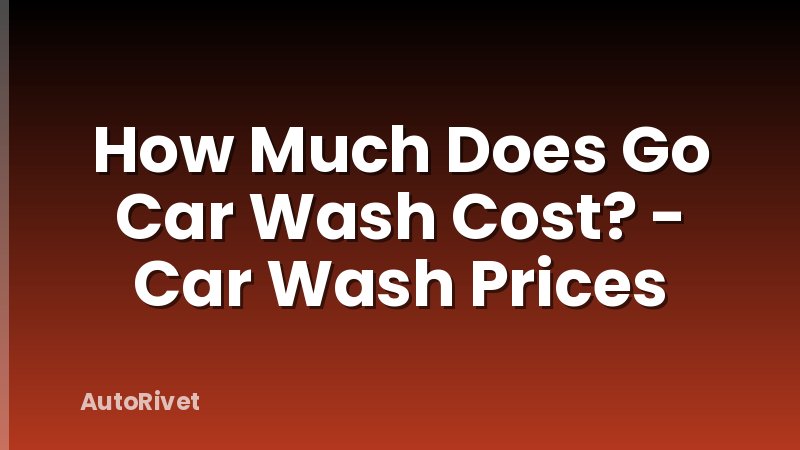 How Much Does Go Car Wash Cost? - Car Wash Prices