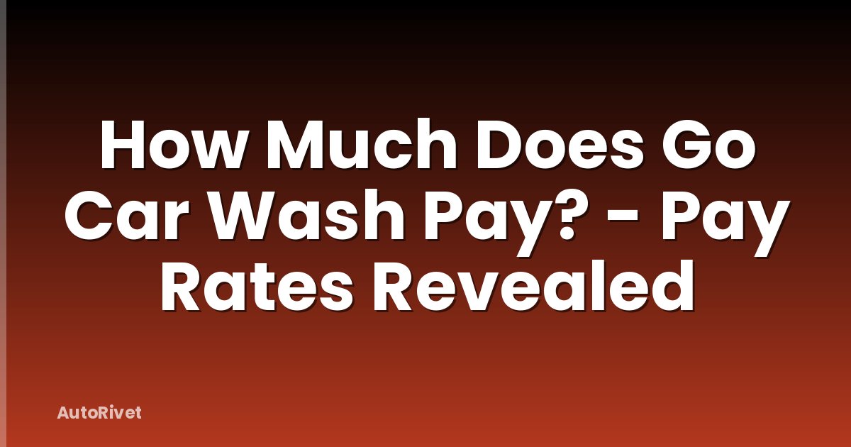 How Much Does Go Car Wash Pay? - Pay Rates Revealed