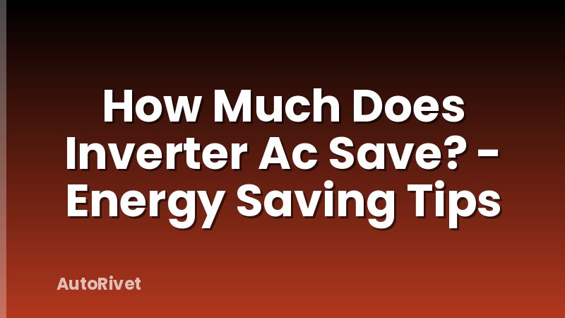 How Much Does Inverter Ac Save? - Energy Saving Tips