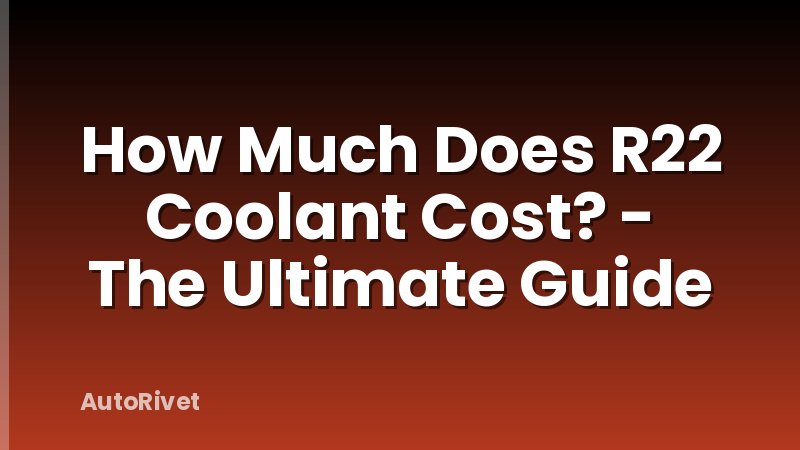 How Much Does R22 Coolant Cost? - The Ultimate Guide