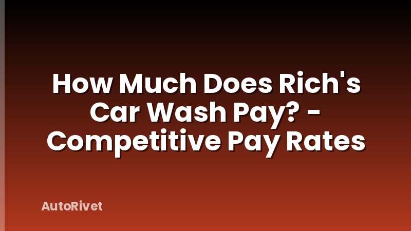 How Much Does Rich's Car Wash Pay? - Competitive Pay Rates