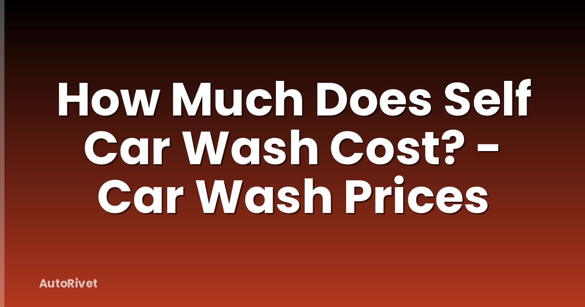 How Much Does Self Car Wash Cost? - Car Wash Prices