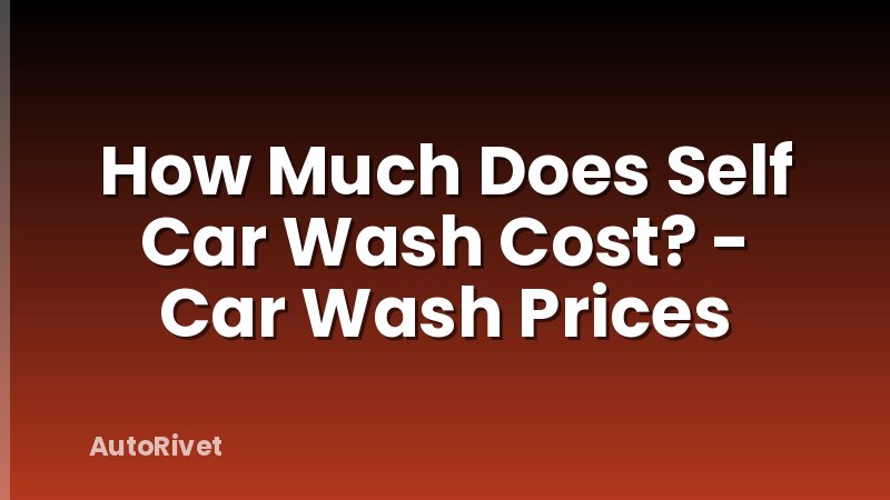 How Much Does Self Car Wash Cost? - Car Wash Prices