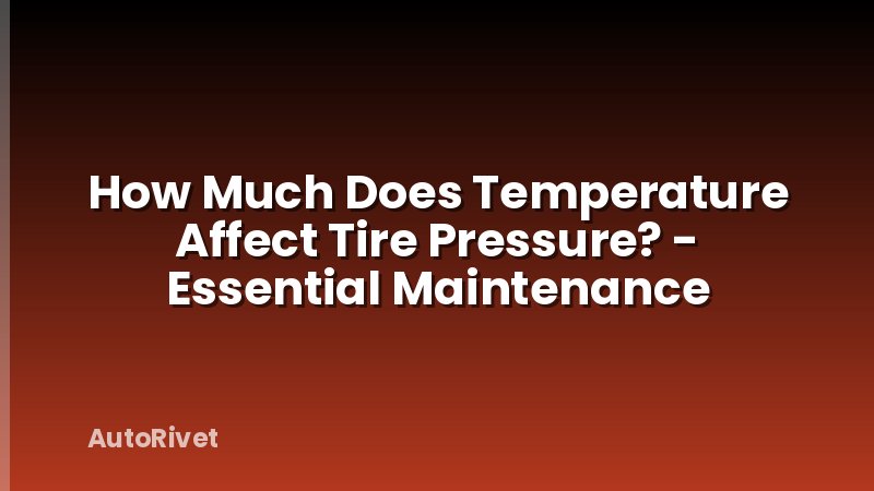 How Much Does Temperature Affect Tire Pressure? - Essential Maintenance
