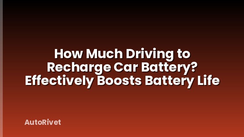 How Much Driving to Recharge Car Battery? Effectively Boosts Battery Life