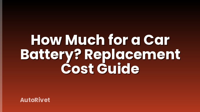 How Much for a Car Battery? Replacement Cost Guide