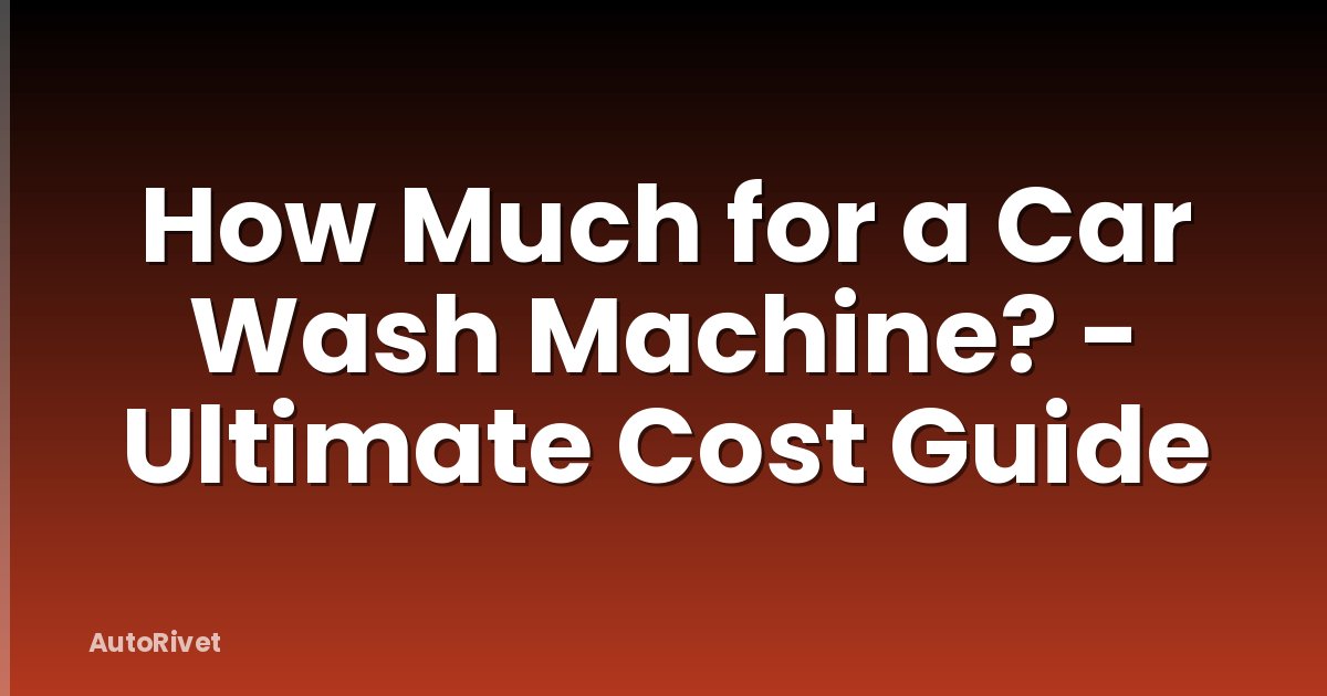 How Much for a Car Wash Machine? - Ultimate Cost Guide