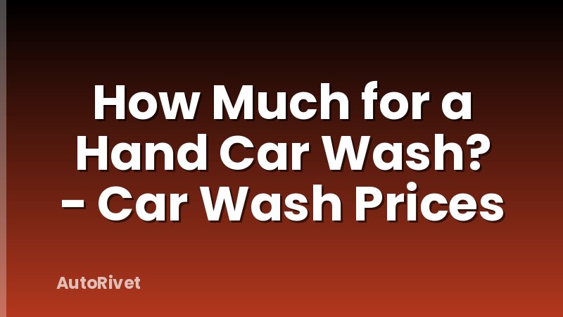 How Much for a Hand Car Wash? - Car Wash Prices