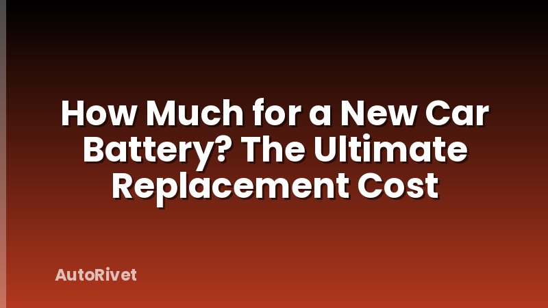 How Much for a New Car Battery? The Ultimate Replacement Cost
