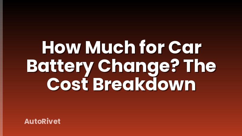 How Much for Car Battery Change? The Cost Breakdown