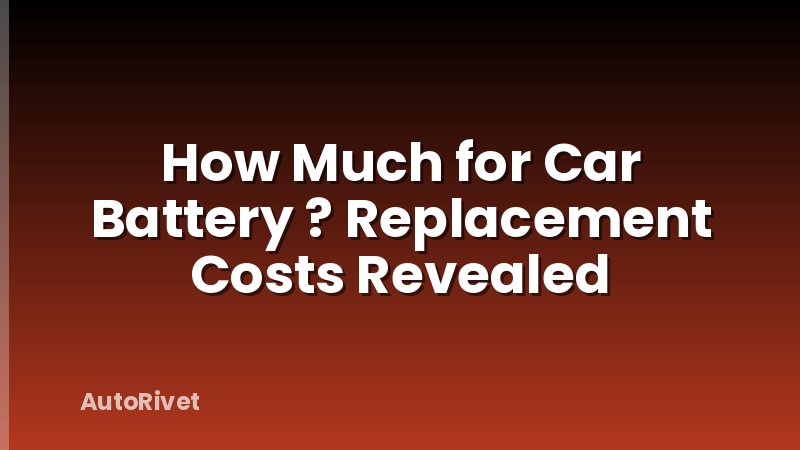 How Much for Car Battery ? Replacement Costs Revealed
