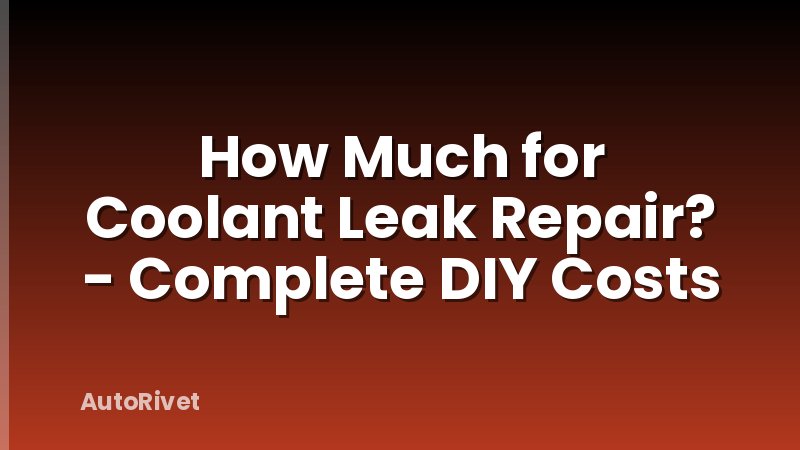 How Much for Coolant Leak Repair? - Complete DIY Costs
