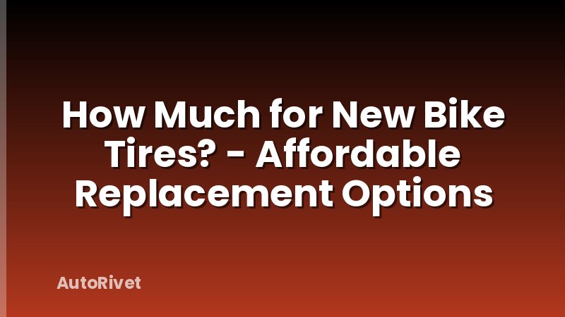How Much for New Bike Tires? - Affordable Replacement Options
