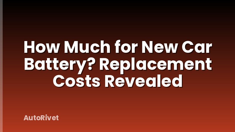 How Much for New Car Battery? Replacement Costs Revealed
