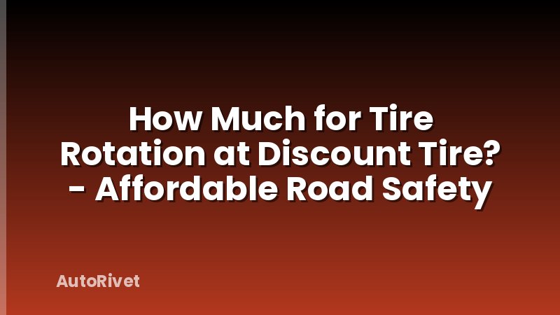 How Much for Tire Rotation at Discount Tire? - Affordable Road Safety