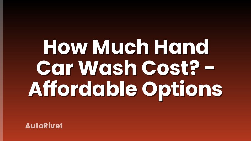 How Much Hand Car Wash Cost? - Affordable Options