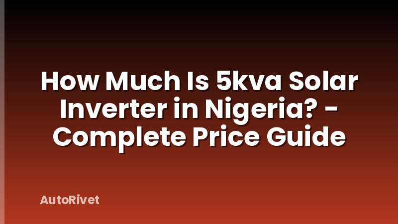 How Much Is 5kva Solar Inverter in Nigeria? - Complete Price Guide