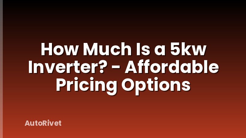 How Much Is a 5kw Inverter? - Affordable Pricing Options