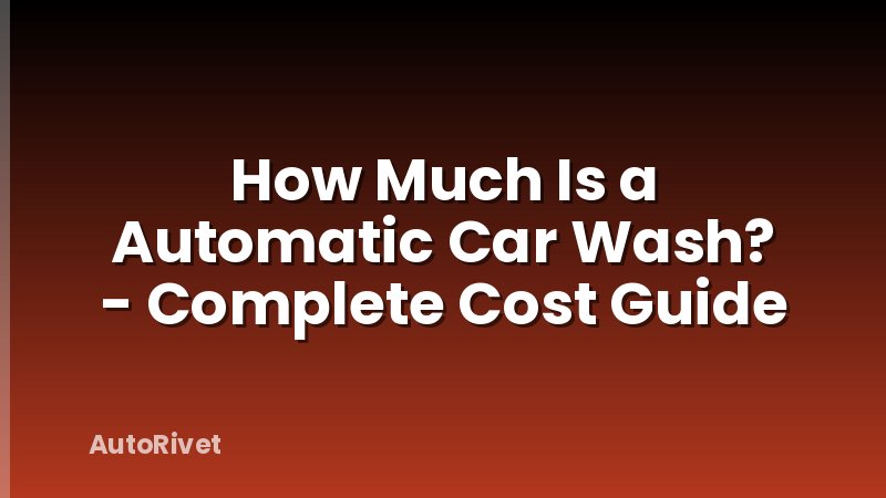 How Much Is a Automatic Car Wash? - Complete Cost Guide