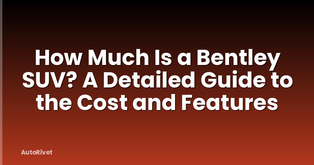How Much Is a Bentley SUV? A Detailed Guide to the Cost and Features
