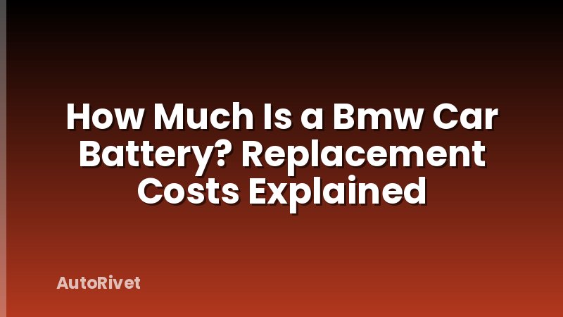 How Much Is a Bmw Car Battery? Replacement Costs Explained
