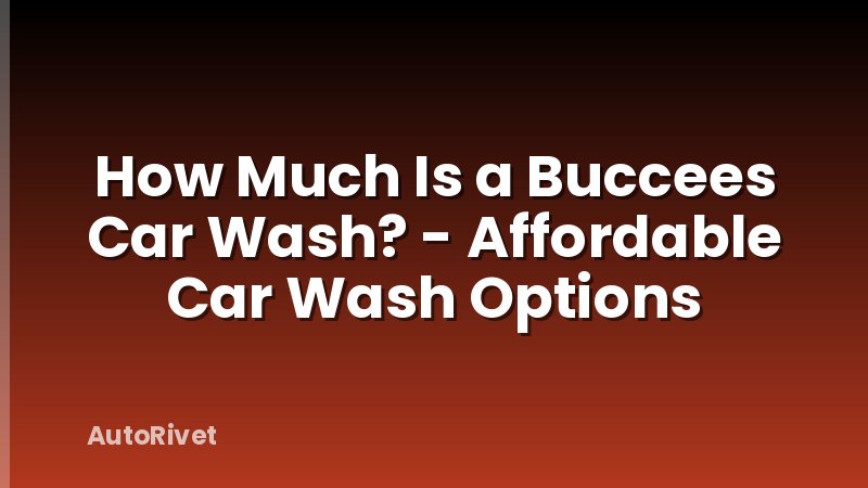 How Much Is a Buccees Car Wash? - Affordable Car Wash Options