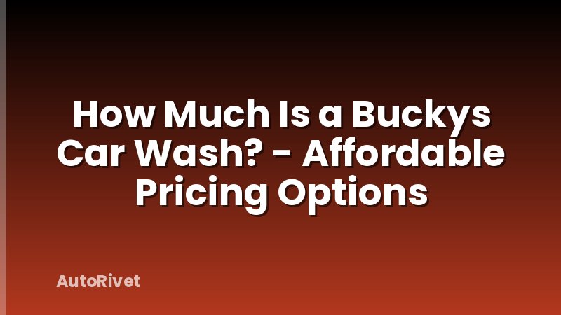 How Much Is a Buckys Car Wash? - Affordable Pricing Options