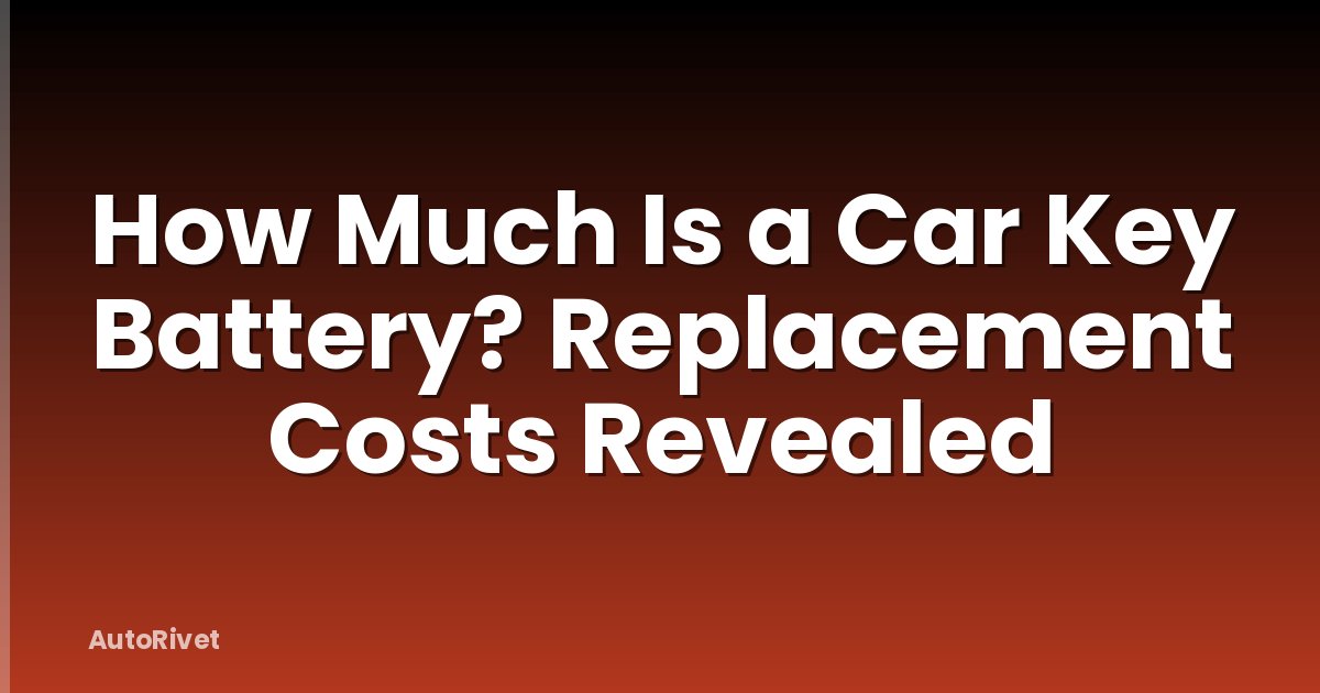 How Much Is a Car Key Battery? Replacement Costs Revealed