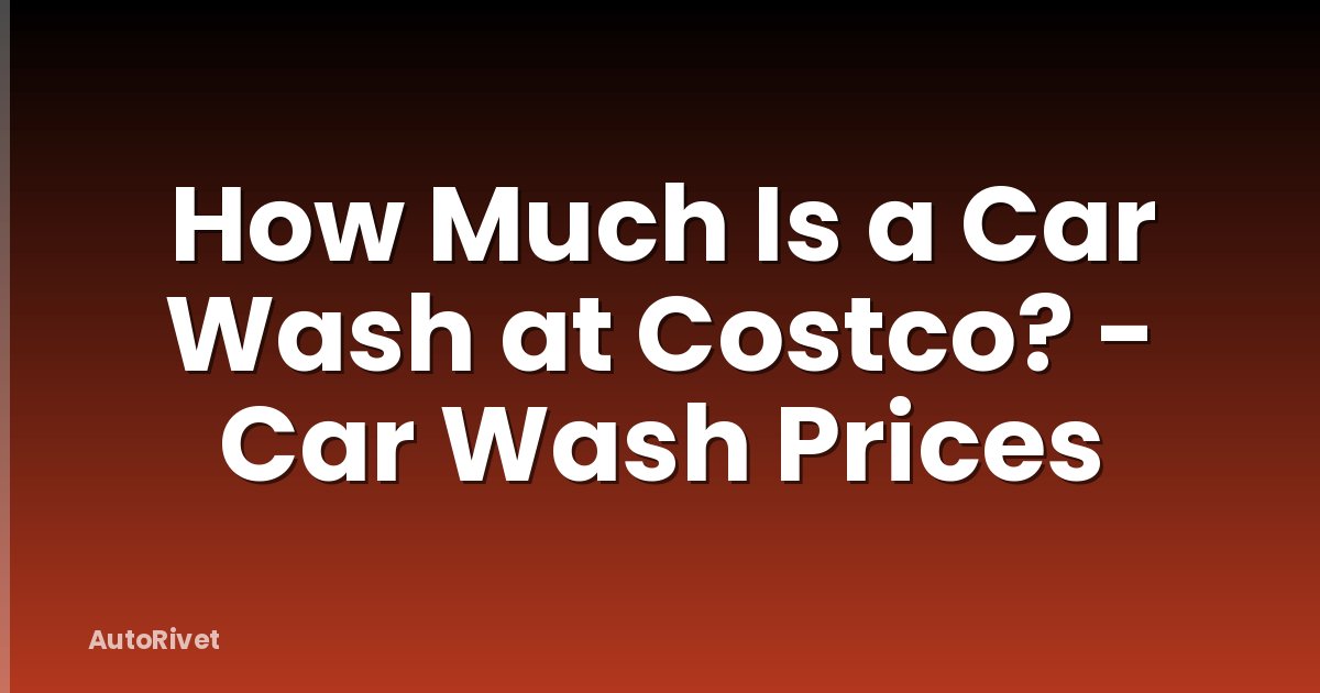 How Much Is a Car Wash at Costco? - Car Wash Prices