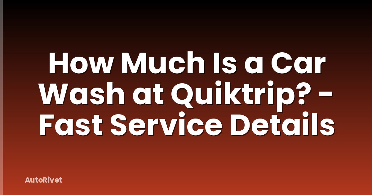 How Much Is a Car Wash at Quiktrip? - Fast Service Details