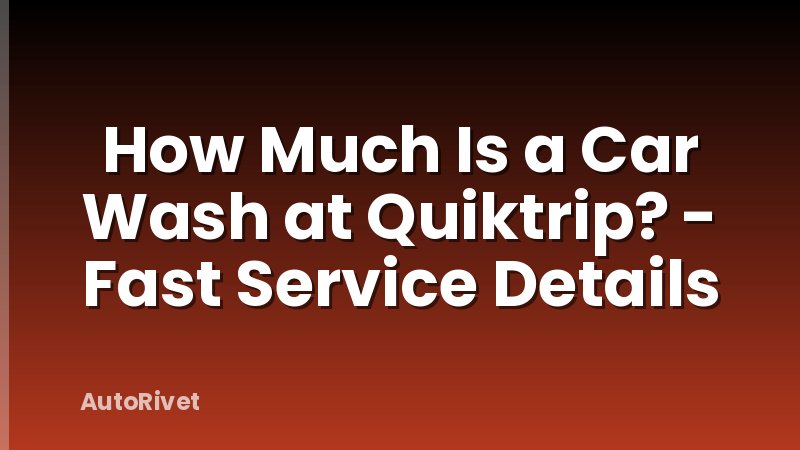How Much Is a Car Wash at Quiktrip? - Fast Service Details