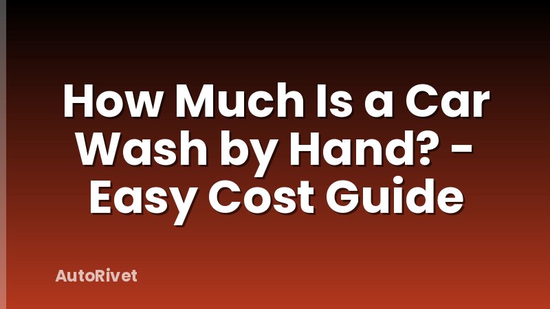How Much Is a Car Wash by Hand? - Easy Cost Guide