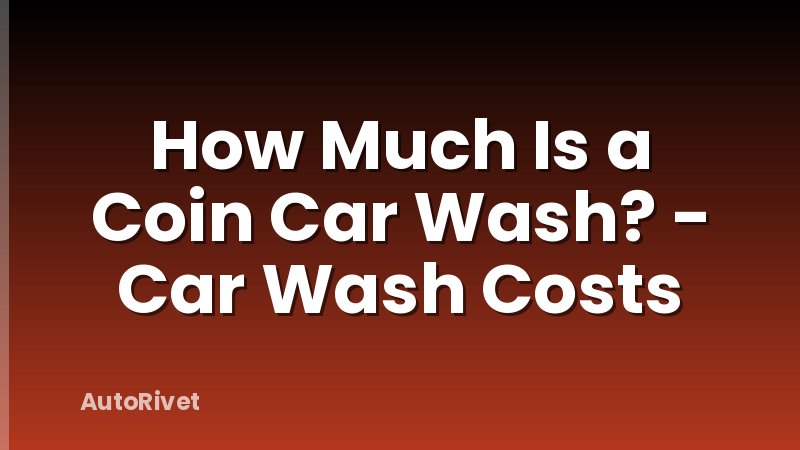 How Much Is a Coin Car Wash? - Car Wash Costs