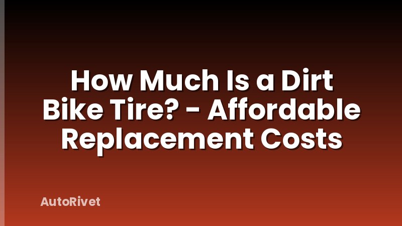 How Much Is a Dirt Bike Tire? - Affordable Replacement Costs