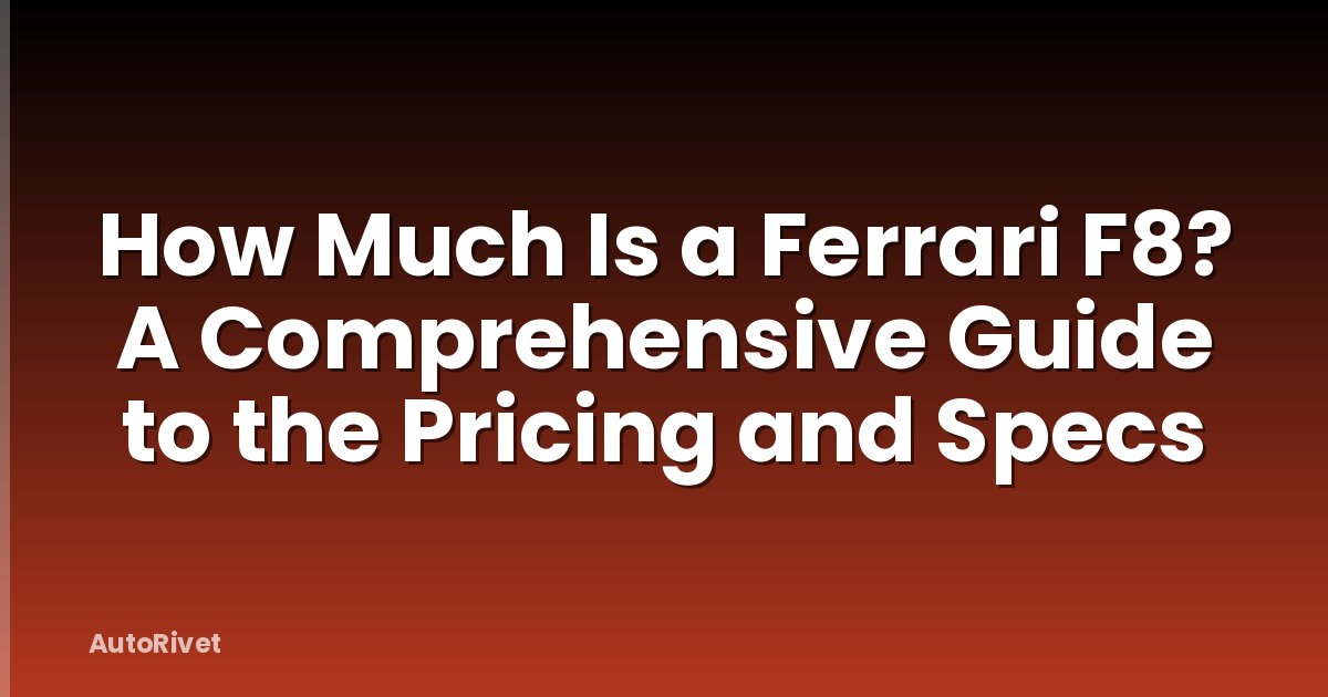 How Much Is a Ferrari F8? A Comprehensive Guide to the Pricing and Specs