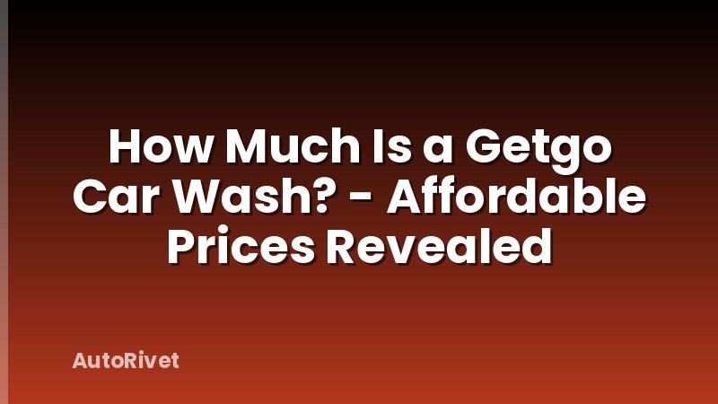 How Much Is a Getgo Car Wash? - Affordable Prices Revealed