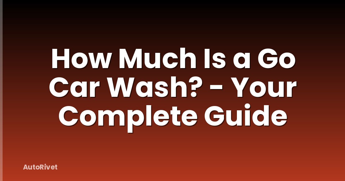 How Much Is a Go Car Wash? - Your Complete Guide