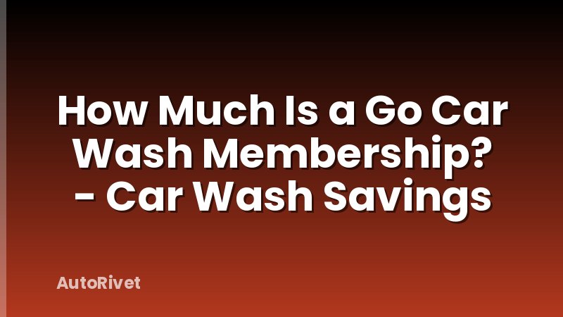How Much Is a Go Car Wash Membership? - Car Wash Savings