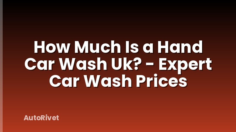 How Much Is a Hand Car Wash Uk? - Expert Car Wash Prices