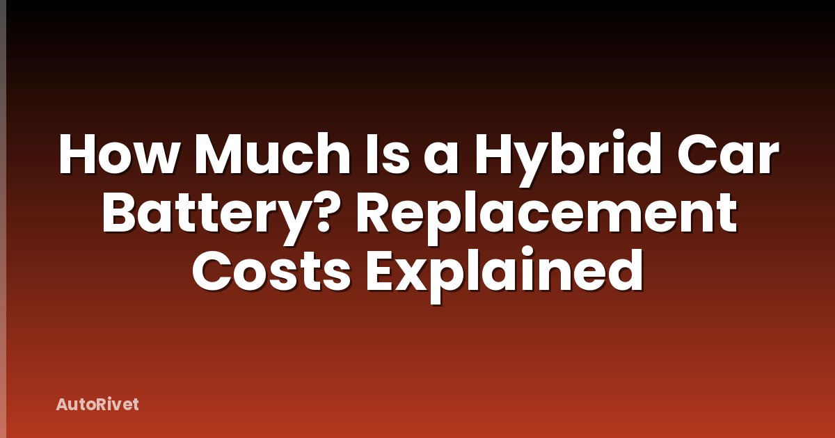 How Much Is a Hybrid Car Battery? Replacement Costs Explained