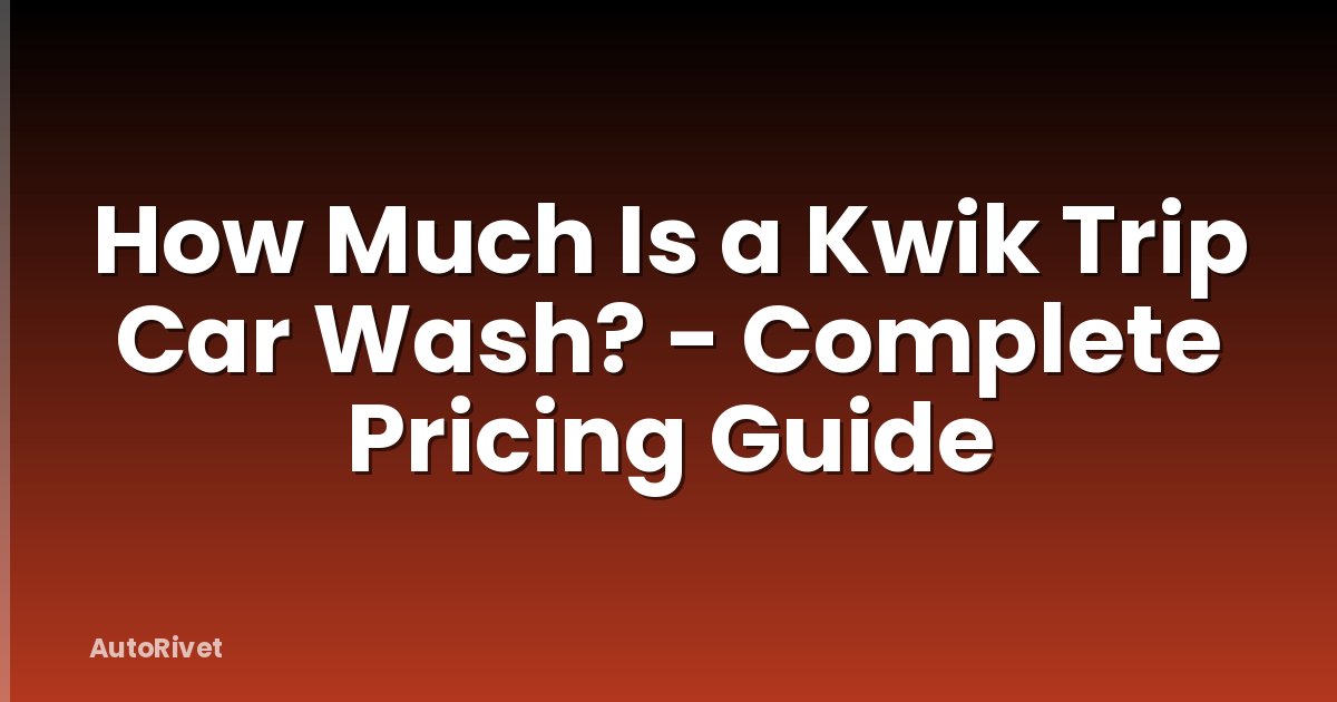 How Much Is a Kwik Trip Car Wash? - Complete Pricing Guide