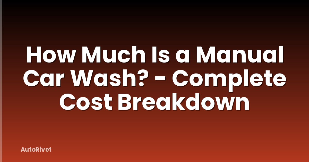 How Much Is a Manual Car Wash? - Complete Cost Breakdown