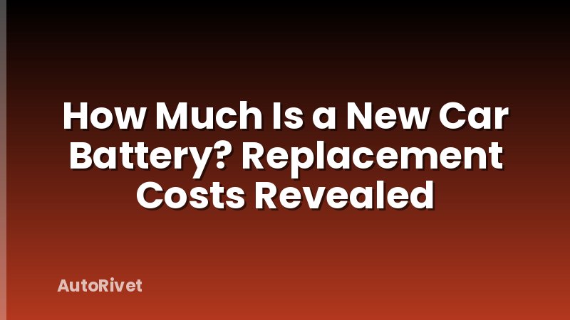 How Much Is a New Car Battery? Replacement Costs Revealed