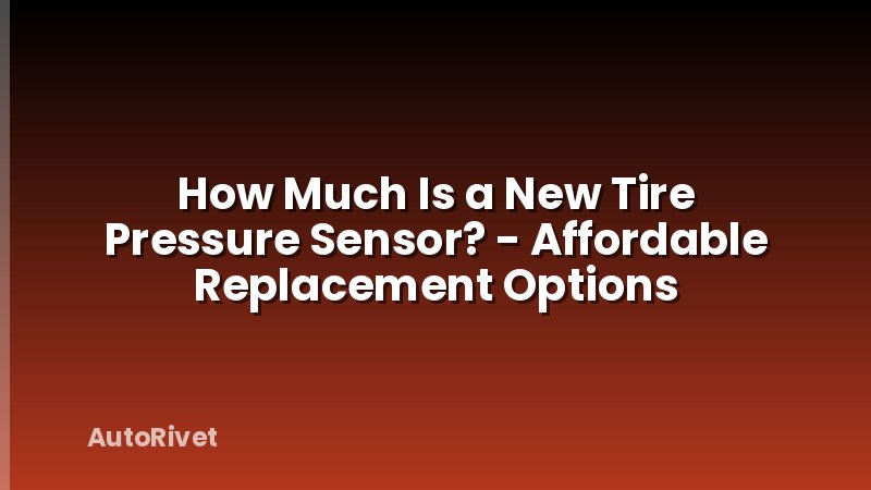 How Much Is a New Tire Pressure Sensor? - Affordable Replacement Options