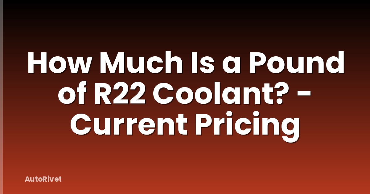 How Much Is a Pound of R22 Coolant? - Current Pricing