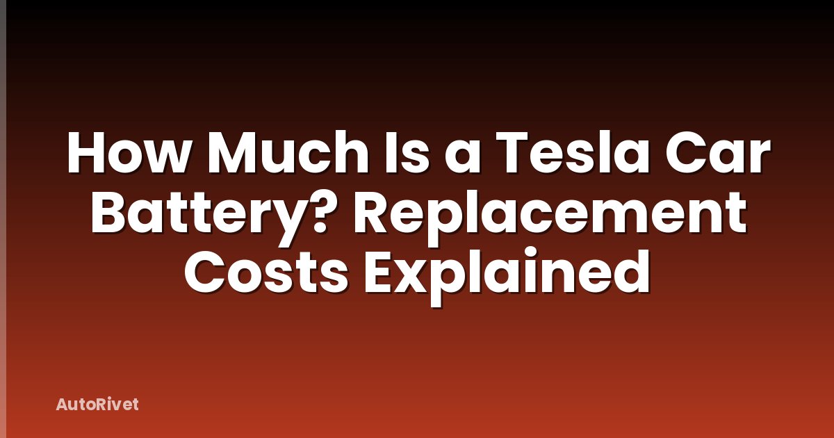 How Much Is a Tesla Car Battery? Replacement Costs Explained