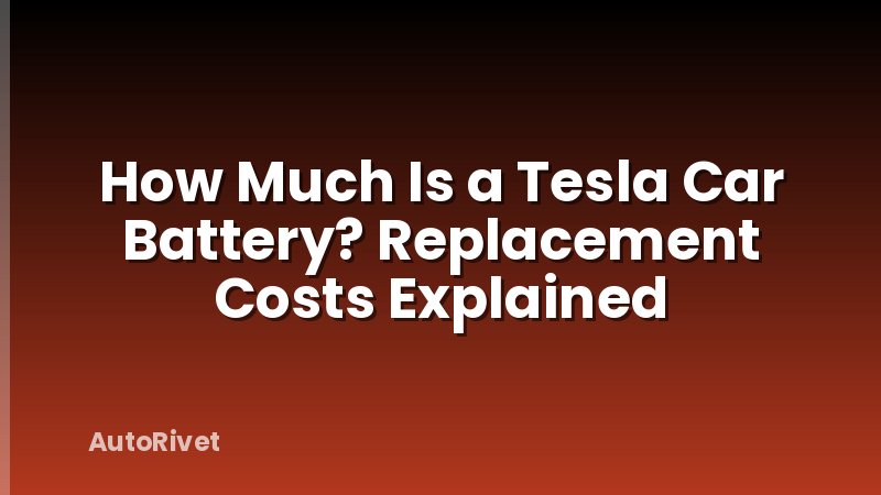 How Much Is a Tesla Car Battery? Replacement Costs Explained
