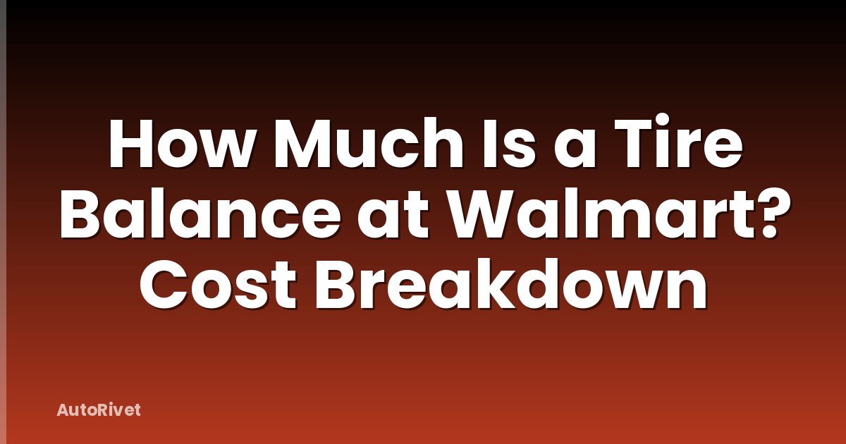 How Much Is a Tire Balance at Walmart? Cost Breakdown