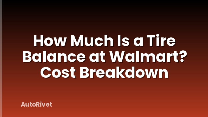 How Much Is a Tire Balance at Walmart? Cost Breakdown