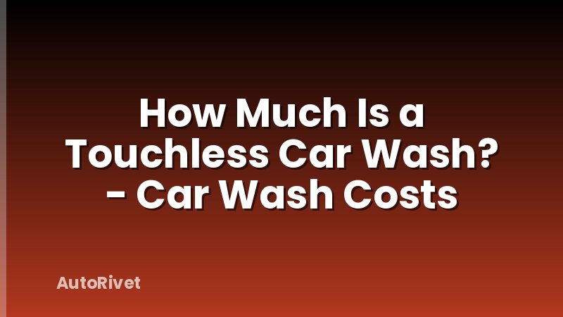 How Much Is a Touchless Car Wash? - Car Wash Costs
